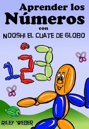 Book cover of Aprender los Números con Nooshi el Cuate de Globo