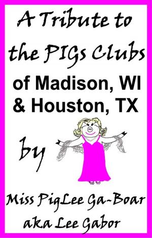 Cover of the book A Tribute to the PIGs Clubs of Madison WI and Houston TX by Lee Gabor