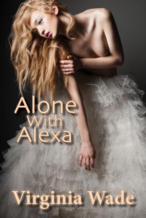 Cover of the book Alone With Alexa (An Erotic Romance) by Virginia Wade