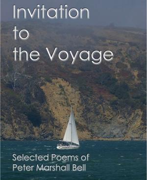 Cover of the book Invitation to the Voyage: Selected Poems of Peter Marshall Bell by Evan Hughes