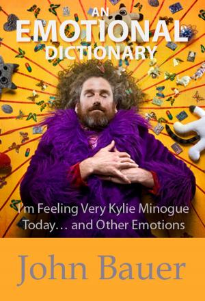 Cover of the book An Emotional Dictionary: I’m Feeling Very Kylie Minogue Today… and Other Emotions by John Shapiro