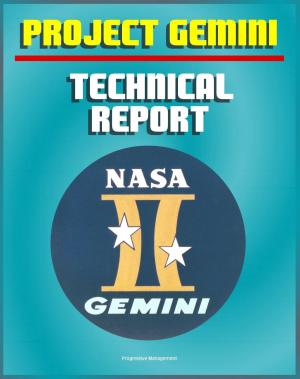 Cover of the book Project Gemini: A Technical Summary and Report - Extraordinary Detail of the Spacecraft, Test Program, Flight Performance, Systems, Mission Planning, and Experiments of America's Second Manned Program by Progressive Management
