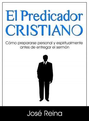 Cover of the book El Predicador Cristiano: Cómo prepararse personal y espiritualmente antes de entregar el sermón by Diana Baker