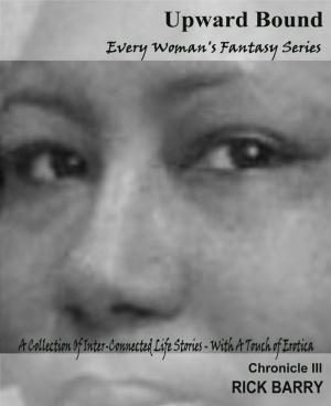 Cover of the book Upward Bound: Chronicle III - Every Woman's Fantasy Series by Ivy Maxwell
