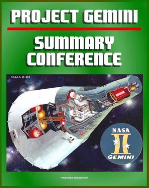 Cover of the book Project Gemini Summary Conference: Comprehensive Overview of All Aspects of the Second American Manned Space Flight Program Leading to the Apollo Lunar Landing Missions - Operations, Missions, Science by Progressive Management