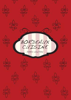 Cover of the book French Cookbook: Bordeaux Cuisine by Jay Rai