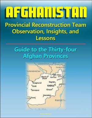 bigCover of the book Afghanistan: Provincial Reconstruction Team Observations, Insights, and Lessons - Comprehensive Guide to Each of the Thirty-four Afghan Provinces by 