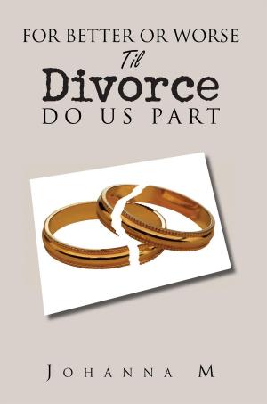 Cover of the book For Better or Worse Til Divorce Do Us Part by M. Roberts