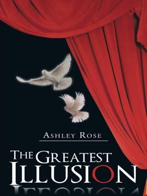 Cover of The Greatest Illusion by Ashley Rose, AuthorHouse