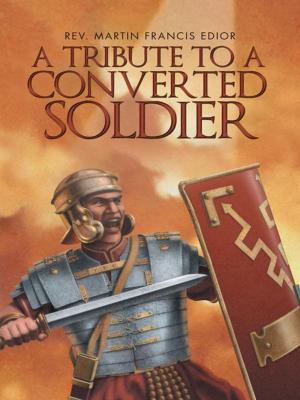 Cover of the book A Tribute to a Converted Soldier by Terrance Maddox