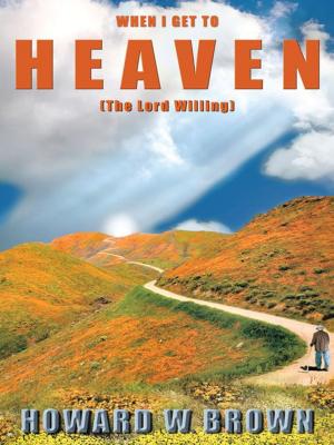 Cover of the book When I Get to Heaven by William Robert Webb III