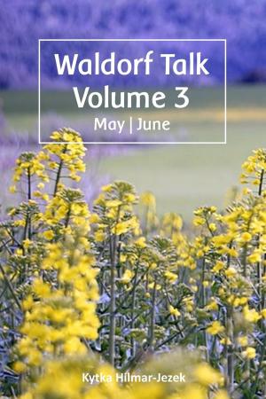 Cover of the book Waldorf Talk: Waldorf and Steiner Education Inspired Ideas for Homeschooling for May and June by Bryan Zimmerman