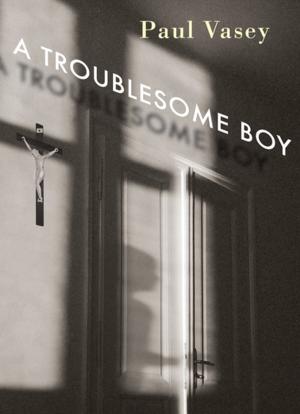 Cover of the book A Troublesome Boy by Kevin Major