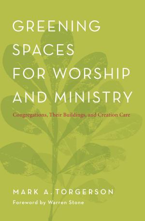 Cover of the book Greening Spaces for Worship and Ministry by Steven R. Parr