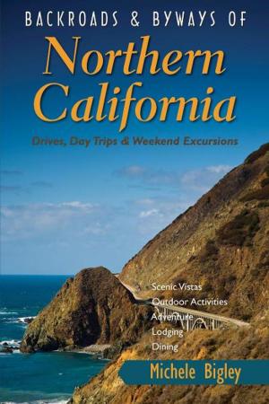Cover of the book Backroads & Byways of Northern California: Drives, Day Trips and Weekend Excursions by Judy Hannemann