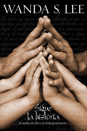 Cover of the book Sigue la historia: El poder de Dios en toda generación by Sandy Lovern