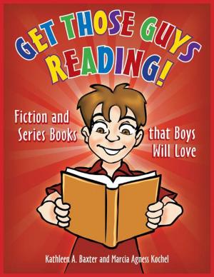 Cover of the book Get Those Guys Reading! Fiction and Series Books that Boys Will Love by Christiane Nockels Fabbri Ph.D.