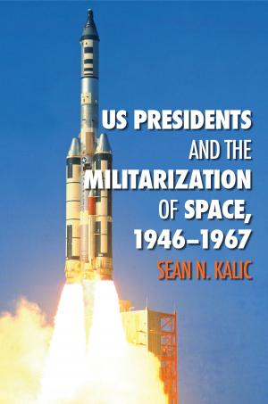 Cover of the book US Presidents and the Militarization of Space, 1946-1967 by Gretchen Riley, Peter D Smith