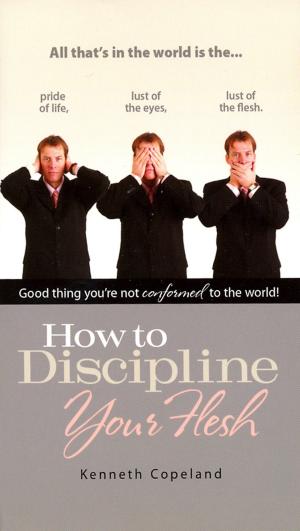 Cover of the book How to Discipline Your Flesh by Kenneth Copeland