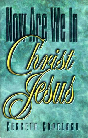 Cover of the book Now Are We In Christ Jesus by Kenneth Copeland