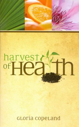 Cover of the book Harvest of Health by Copeland, Gloria, Pearsons, George