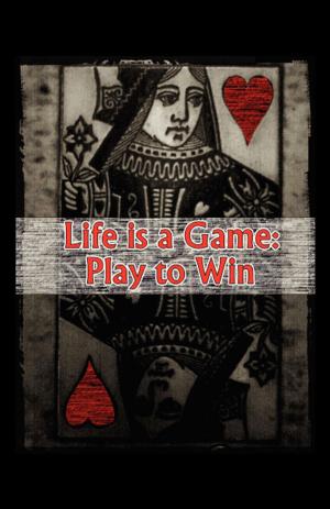 Cover of the book Life is a Game: Play to Win by S.M. Browning