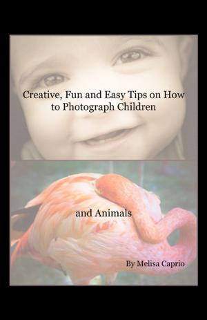 bigCover of the book Creative, Fun and Easy Tips on How to Photograph Children and Animals by 