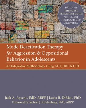 Cover of the book Mode Deactivation Therapy for Aggression and Oppositional Behavior in Adolescents by Robert L. Leahy, PhD