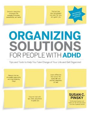 Cover of the book Organizing Solutions for People with ADHD, 2nd Edition-Revised and Updated: Tips and Tools to Help You Take Charge of Your Life and Get Organized by Tamasin Noyes, Celine Steen