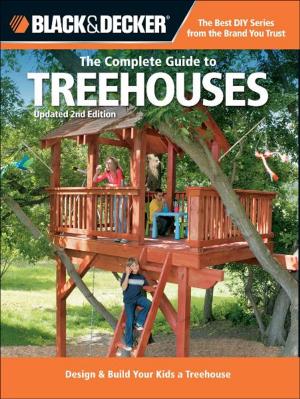 Cover of Black & Decker The Complete Guide to Treehouses, 2nd edition: Design & Build Your Kids a Treehouse