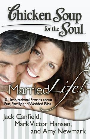 Cover of the book Chicken Soup for the Soul: Married Life! by Amy Newmark, Dr. Carolyn Roy-Bornstein