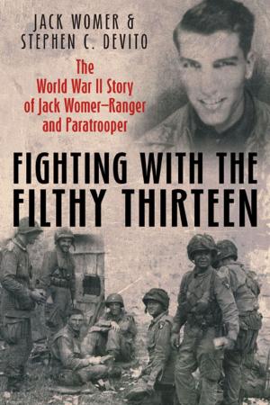 Book cover of Fighting with the Filthy Thirteen: The World War II Story of Jack WomerRanger and Paratrooper