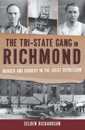 Cover of the book The Tri-State Gang in Richmond: Murder and Robbery in the Great Depression by Robert L. Leight, Thomas R. Moll