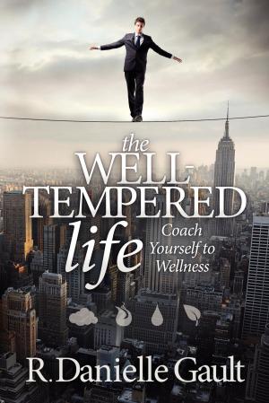 Cover of the book The Well-Tempered Life: Coach Yourself to Wellness by John B. Mattingly