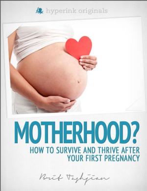 Cover of the book Motherhood?! How to Survive and Thrive After Your First Pregnancy by Hugh  Kelley