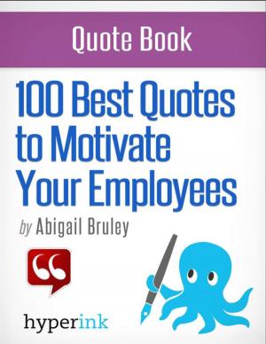 Cover of the book 100 Best Quotes to Motivate Your Employees by The Hyperink  Team