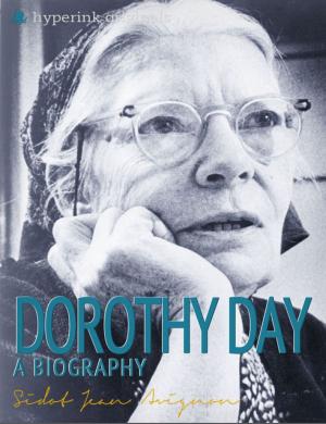 Cover of the book Dorothy Day: A Biography: The life and times of Dorothy Day, in one convenient little book. by James M Myers