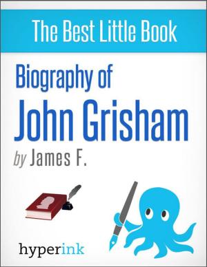 Cover of the book John Grisham: A Biography by Ashely Artmann, Tyler White, Robert Lee, Atasha Jordan, Sandy Yu, Aya Inamori, James Watanabe