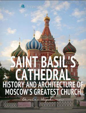 Cover of the book Saint Basil's Cathedral: History and Architecture of Moscow's Greatest Church by The Hyperink Team