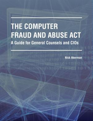 Book cover of The Computer Fraud and Abuse Act -- A Guide for General Counsels and CIOs