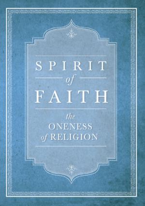 Cover of the book Spirit of Faith:The Oneness of Religion by A. M. Ghadirian