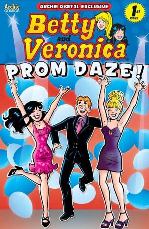 Cover of the book Pep Digital Vol. 007: Betty & Veronica: Prom Daze by Adam Christopher, Chuck Wendig