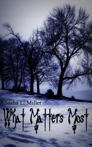 Cover of the book What Matters Most by Sasha L. Miller
