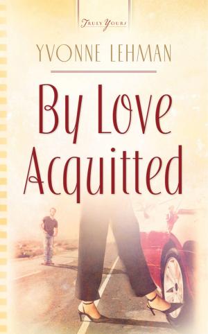 Cover of the book By Love Acquitted by Cathy Marie Hake