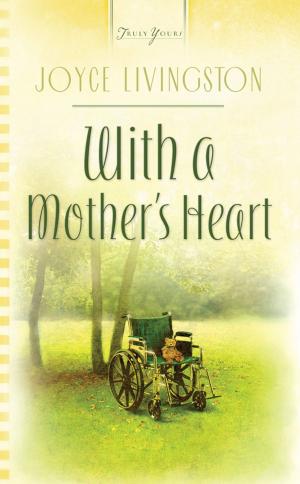 Cover of the book With A Mother's Heart by Andrea Boeshaar, Gina Fields, Joyce Livingston, Kim O'Brien, Kathleen Y'Barbo
