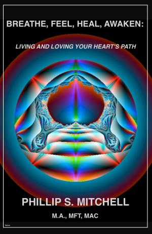 Cover of the book Breathe, Feel, Heal, Awaken: Living and Loving Your Heart's Path by Martin Goldsworthy