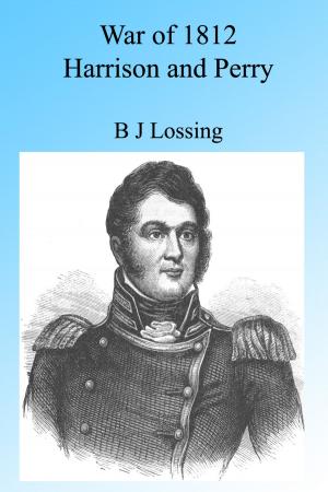 Cover of the book War of 1812: Harrison and Perry, Illustrated. by B J Lossing