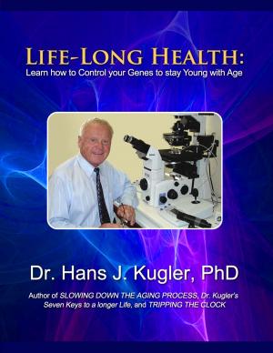 Cover of the book Life-Long Health: Learn How to Control Your Genes to Stay Young With Age by Alexander P. Dyer