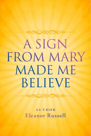 Cover of the book A Sign From Mary Made Me Believe by Kevin Ryan