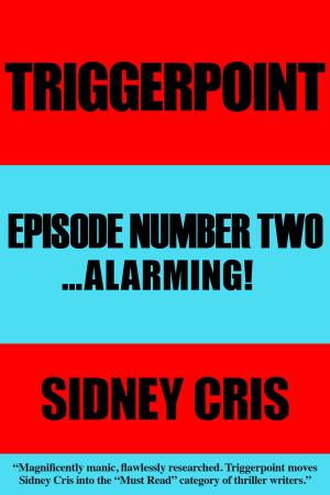 Cover of the book Triggerpoint: Episode Number Two... Alarming! by Biplab Roy Choudhuri